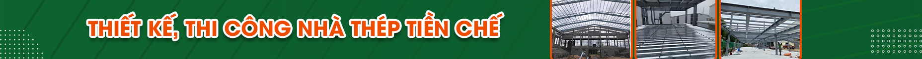 THIẾT KẾ, THI CÔNG NHÀ THÉP TIỀN CHẾ
